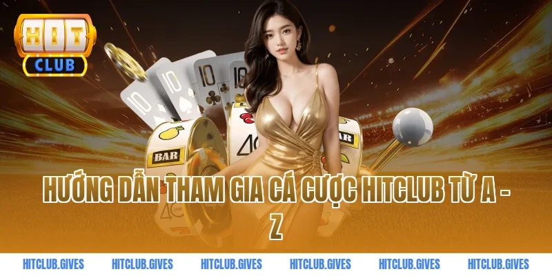 Hướng dẫn tham gia cá cược Hitclub từ A – Z
